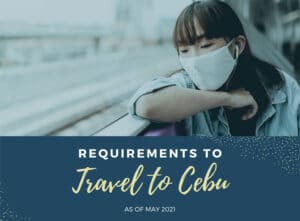 Travel Requirements going to Cebu as of May 2021